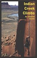 Indian Creek Climbs: An Interim Guide 2002