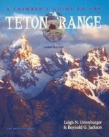CLIMBER'S GUIDE TO THE TETON RANGE, 3RD EDITION